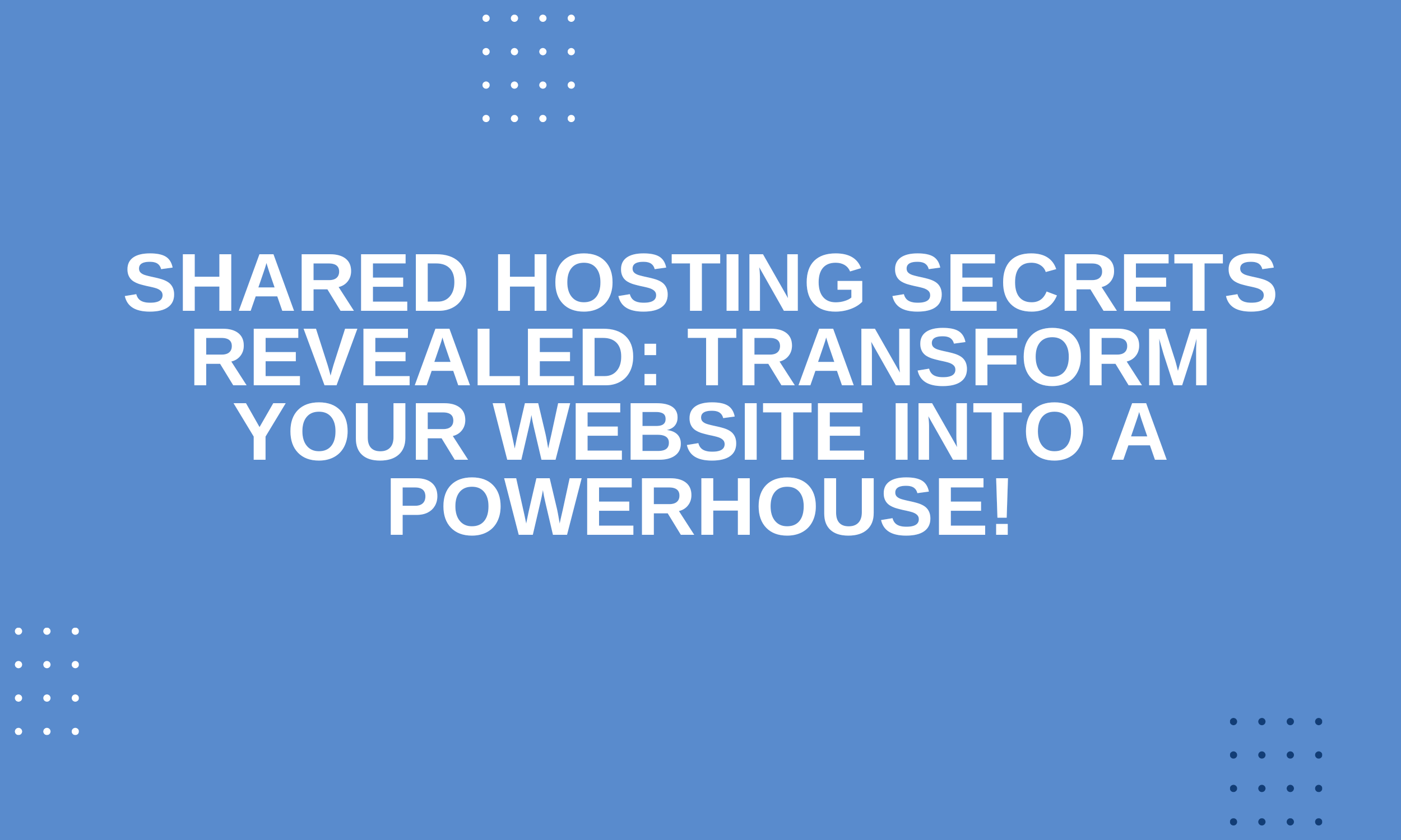 Shared Hosting Secrets Revealed: Transform Your Website into a Powerhouse!